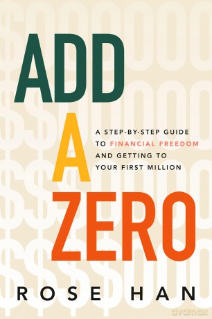 Add a Zero: A Step-by-Step Guide to Financial Freedom and Getting to Your First Million - Rose Han [KSIĄŻKA]