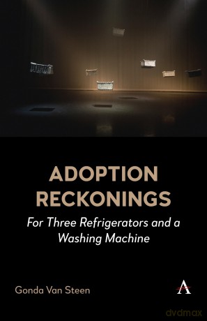 Adoption Reckonings: For Three Refrigerators and a Washing Machine - Gonda Van Steen [KSIĄŻKA]