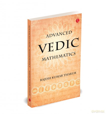 Advanced Vedic Mathematics - Rajesh Kumar Thakur [KSIĄŻKA]