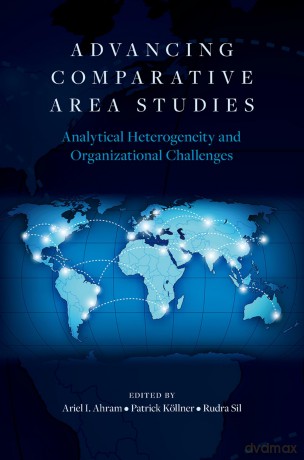 Advancing Comparative Area Studies: Analytical Heterogeneity and Organizational Challenges - Ariel I. Ahram [KSIĄŻKA]