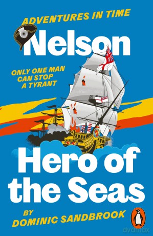 Adventures in Time: Nelson, Hero of the Seas - Dominic Sandbrook [KSIĄŻKA]