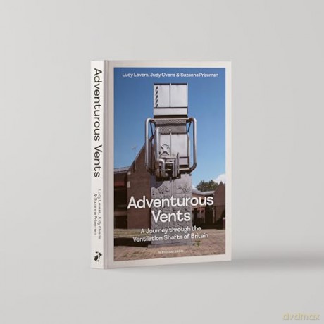 Adventurous Vents: A Journey through the Ventilation Shafts of Britain - Lucy Lavers [KSIĄŻKA]