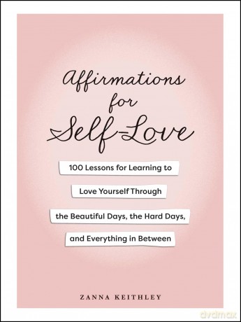 Affirmations for Self-Love: 100 Lessons for Learning to Love Yourself Through the Beautiful Days, the Hard Days, and Everything in Between - Zanna Keithley [KSIĄŻKA]