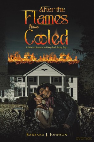 After the Flames Have Cooled: A Historical Romance And Deep-South Family Saga - Barbara J. Johnson [KSIĄŻKA]