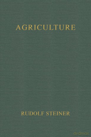 Agriculture: Spiritual Foundations for the Renewal of Agriculture - Rudolf Steiner [KSIĄŻKA]