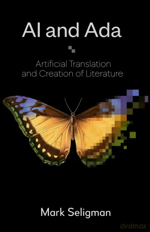 AI and Ada: Artificial Translation and Creation of Literature - Mark Seligman [KSIĄŻKA]