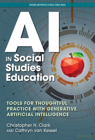AI in Social Studies Education: Tools for Thoughtful Practice with Generative Artificial Intelligence - Christopher H Clark [KSIĄŻKA]