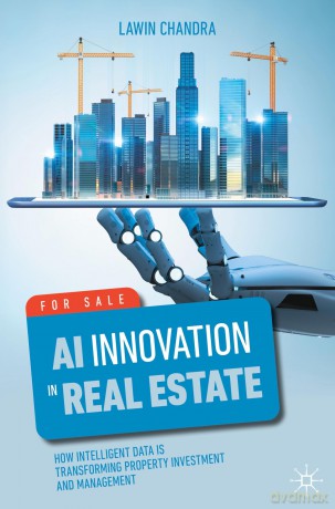 AI Innovation in Real Estate: How Intelligent Data is Transforming Property Investment and Management - Lawin Chandra [KSIĄŻKA]