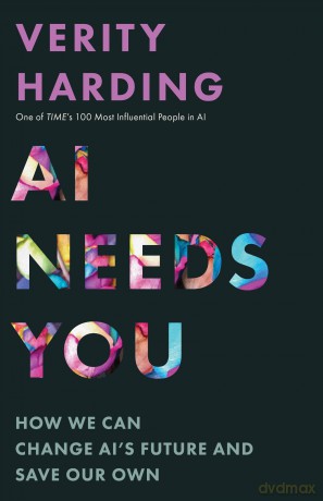 AI Needs You: How We Can Change AI's Future and Save Our Own - Verity Harding [KSIĄŻKA]