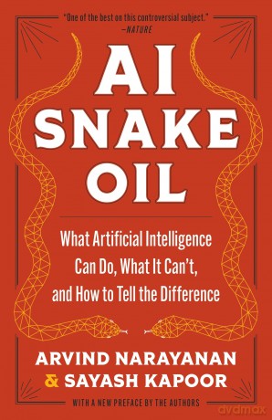 AI Snake Oil: What Artificial Intelligence Can Do, What It Can't, and How to Tell the Difference - Arvind Narayanan [KSIĄŻKA]