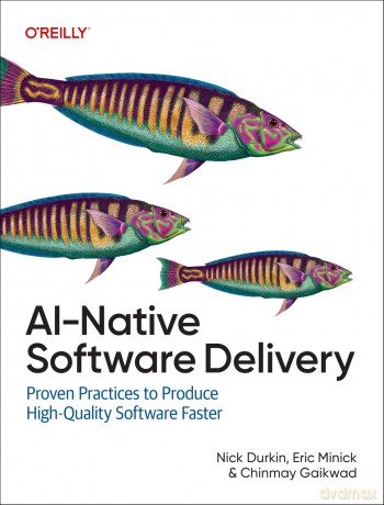 AI-Native Software Delivery: Proven Practices to Produce High-Quality Software Faster - Nick Durkin [KSIĄŻKA]
