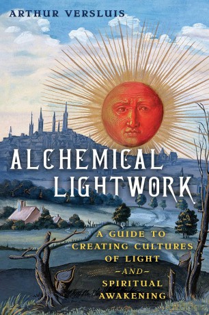 Alchemical Lightwork: A Guide to Creating Cultures of Light and Spiritual Awakening - Arthur Versluis [KSIĄŻKA]