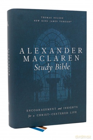 Alexander Maclaren Study Bible: Encouragement and Insights for a Christ-Centered Life - Thomas Nelson [KSIĄŻKA]