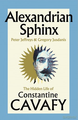 Alexandrian Sphinx: The Hidden Life of Constantine Cavafy - Peter Jeffreys [KSIĄŻKA]