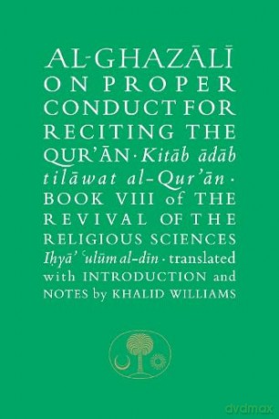 Al-Ghazali on Proper Conduct for Reciting the Qur'an: Book VIII of the Revival of the Religious Sciences - Abu Hamid al-Ghazali [KSIĄŻKA]