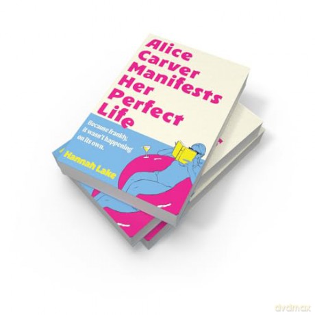 Alice Carver Manifests Her Perfect Life: Don't miss this brand-new laugh-out-loud rom-com of self-discovery and manifestation this summer 2025! - Hannah Lake [KSIĄŻKA]