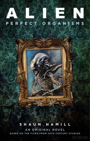 Alien: Perfect Organisms - Shaun Hamill [KSIĄŻKA]