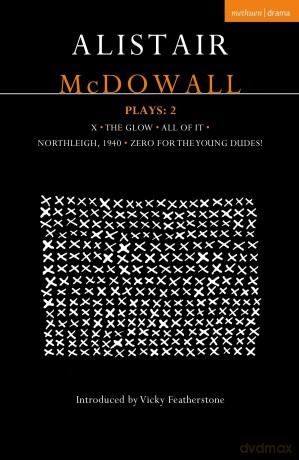 Alistair McDowall Plays 2: X; The Glow; All of It; Northleigh 1940; Zero For the Young Dudes - Alistair McDowall [KSIĄŻKA]