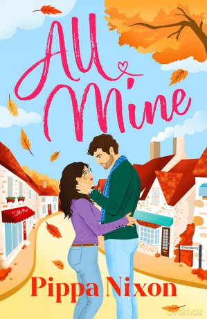 All Mine: the new spicy small-town romance to cosy up with this autumn - Pippa Nixon [KSIĄŻKA]