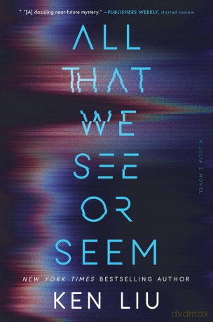 All That We See or Seem: 1 - Ken Liu [KSIĄŻKA]