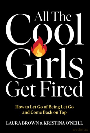 All the Cool Girls Get Fired: How to Let Go of Being Let Go and Come Back on Top - Laura Brown [KSIĄŻKA]