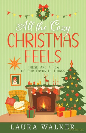 All the Cozy Christmas Feels: These Are a Few of Our Favorite Things - Laura Jensen Walker [KSIĄŻKA]