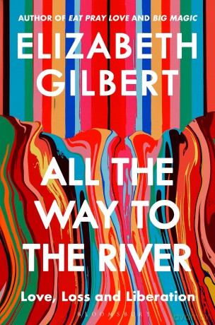 All the Way to the River: Love, Loss and Liberation - Elizabeth Gilbert [KSIĄŻKA]