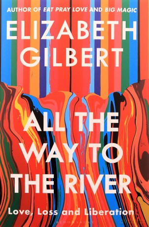 All the Way to the River: Love, Loss and Liberation - Elizabeth Gilbert [KSIĄŻKA]