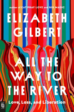 All the Way to the River: Love, Loss, and Liberation - Elizabeth Gilbert [KSIĄŻKA]