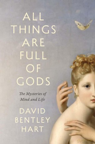 All Things Are Full of Gods: The Mysteries of Mind and Life - David Bentley Hart [KSIĄŻKA]