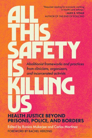 All This Safety Is Killing Us: Health Justice Beyond Prisons, Police, and Borders - Carlos Martinez [KSIĄŻKA]