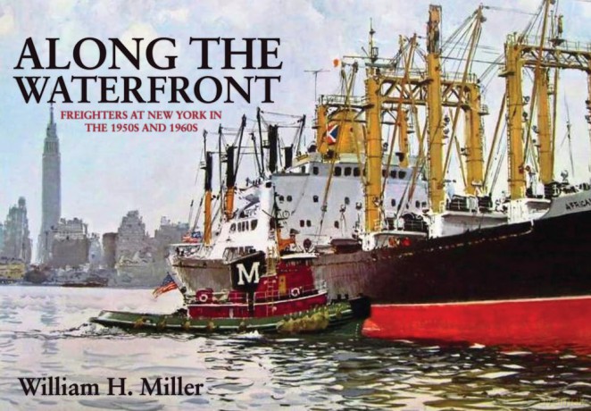 Along the Waterfront: Freighters at New York in the 1950s and 1960s - William H. Miller [KSIĄŻKA]