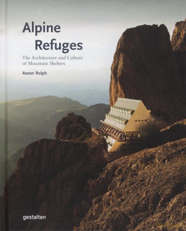Alpine Refuges: The Architecture and Culture of Mountain Shelters - gestalten [KSIĄŻKA]