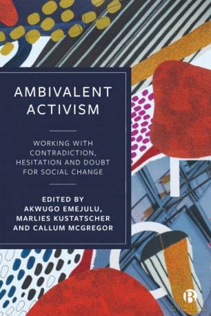 Ambivalent Activism: Working with Contradiction, Hesitation and Doubt for Social Change - Akwugo Emejulu [KSIĄŻKA]