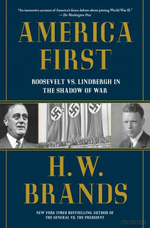 America First: Roosevelt vs. Lindbergh in the Shadow of War - H. W. Brands [KSIĄŻKA]
