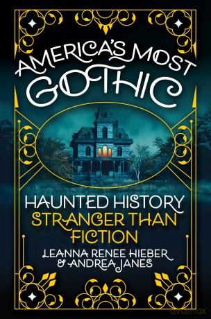 America's Most Gothic: Haunted History Stranger than Fiction - Leanna Renee Hieber [KSIĄŻKA]