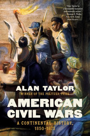 American Civil Wars: A Continental History, 1850-1873 - Alan Taylor [KSIĄŻKA]
