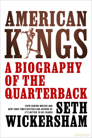 American Kings: A Biography of the Quarterback - Seth Wickersham [KSIĄŻKA]