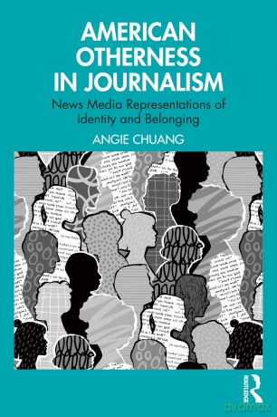 American Otherness in Journalism: News Media Representations of Identity and Belonging - Angie Chuang [KSIĄŻKA]