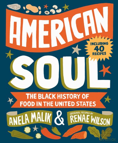 American Soul: The Black History of Food in the United States - Including 40 Recipes - Anela Malik [KSIĄŻKA]