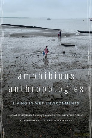 Amphibious Anthropologies: Living in Wet Environments - Alejandro Camargo [KSIĄŻKA]