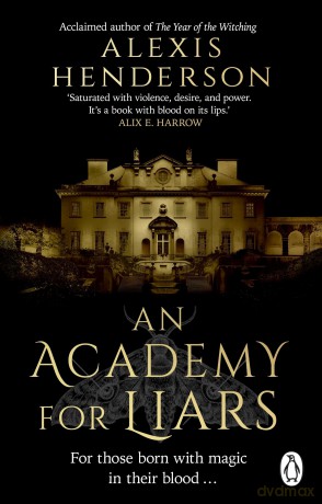 An Academy for Liars: The addictive, horror-drenched new Gothic dark academia novel everyone will be talking about - Alexis Henderson [KSIĄŻKA]