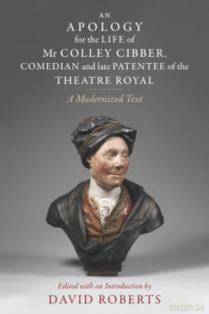 An Apology for the Life of Mr Colley Cibber, Comedian and Late Patentee of the Theatre Royal: A Modernized Text - David Roberts [KSIĄŻKA]