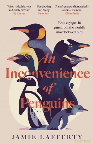 An Inconvenience of Penguins: Epic voyages in pursuit of the world's most beloved bird - Jamie Lafferty [KSIĄŻKA]