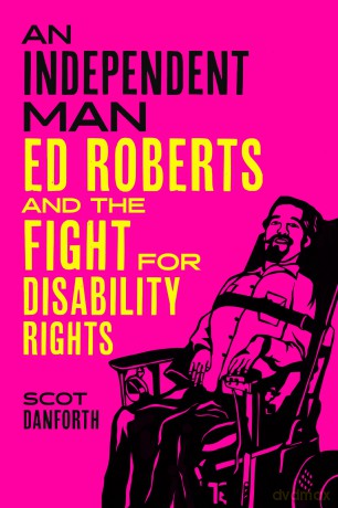 An Independent Man: Ed Roberts and the Fight for Disability Rights - Scot Danforth [KSIĄŻKA]