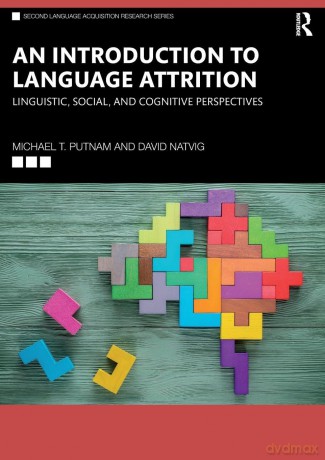 An Introduction to Language Attrition: Linguistic, Social, and Cognitive Perspectives - Michael T. Putnam [KSIĄŻKA]
