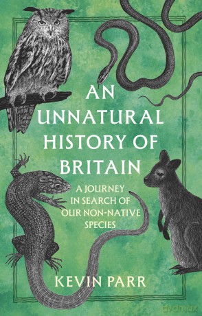 An Unnatural History of Britain: A Journey In Search of Our Non-Native Species - Kevin Parr [KSIĄŻKA]