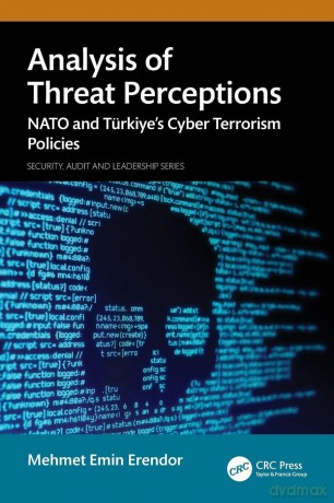 Analysis of Threat Perceptions: NATO and Türkiye's Cyber Terrorism Policies - Mehmet Emin Erendor [KSIĄŻKA]