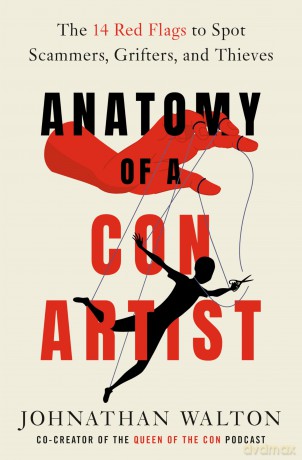 Anatomy of a Con Artist: The 14 Red Flags to Spot Scammers, Grifters, and Thieves - Johnathan Walton [KSIĄŻKA]