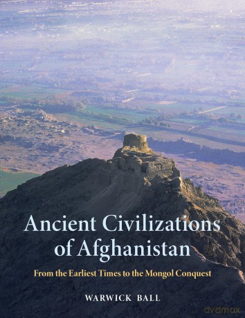 Ancient Civilizations of Afghanistan: From the Earliest Times to the Mongol Conquest - Warwick Ball [KSIĄŻKA]